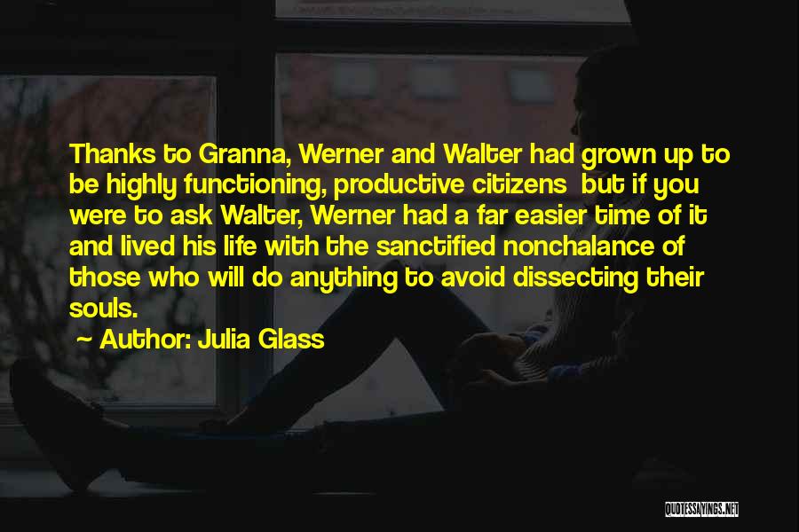 Julia Glass Quotes: Thanks To Granna, Werner And Walter Had Grown Up To Be Highly Functioning, Productive Citizens But If You Were To