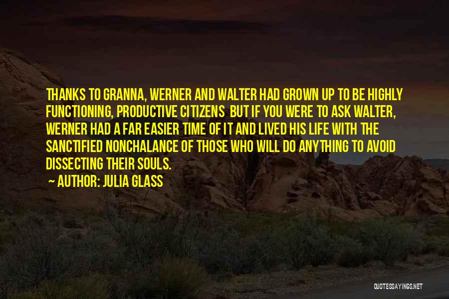 Julia Glass Quotes: Thanks To Granna, Werner And Walter Had Grown Up To Be Highly Functioning, Productive Citizens But If You Were To