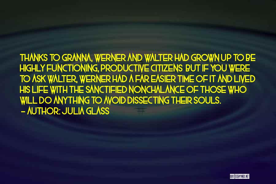Julia Glass Quotes: Thanks To Granna, Werner And Walter Had Grown Up To Be Highly Functioning, Productive Citizens But If You Were To