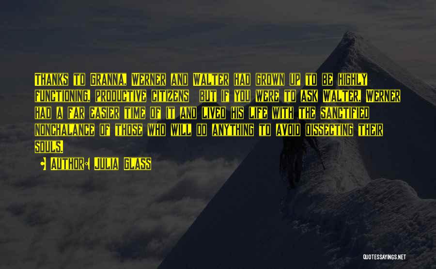 Julia Glass Quotes: Thanks To Granna, Werner And Walter Had Grown Up To Be Highly Functioning, Productive Citizens But If You Were To