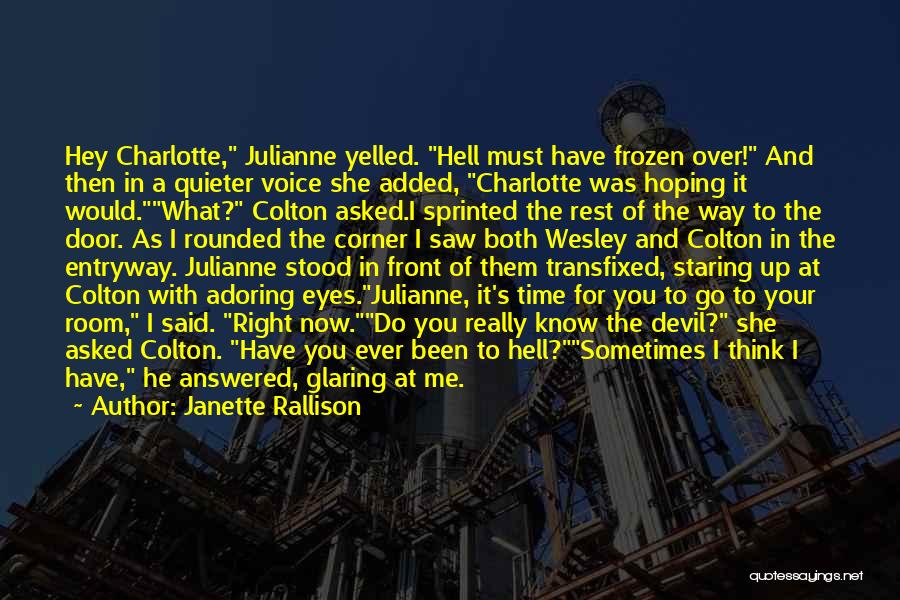 Janette Rallison Quotes: Hey Charlotte, Julianne Yelled. Hell Must Have Frozen Over! And Then In A Quieter Voice She Added, Charlotte Was Hoping