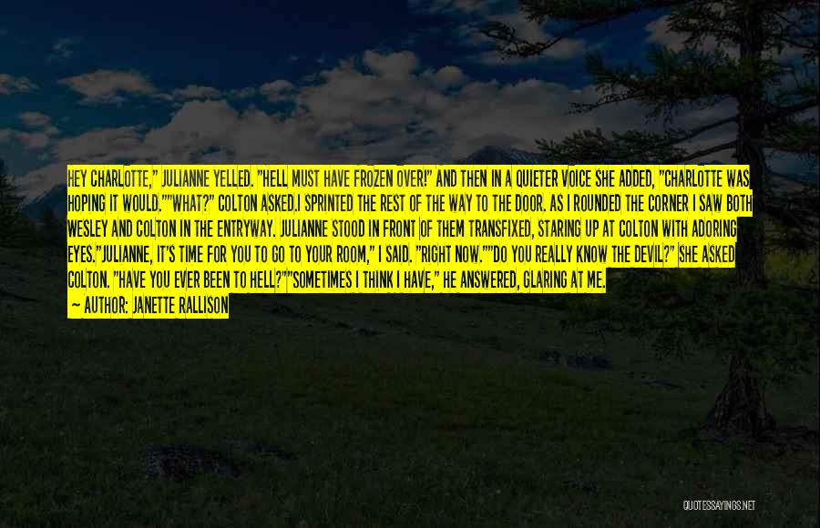 Janette Rallison Quotes: Hey Charlotte, Julianne Yelled. Hell Must Have Frozen Over! And Then In A Quieter Voice She Added, Charlotte Was Hoping