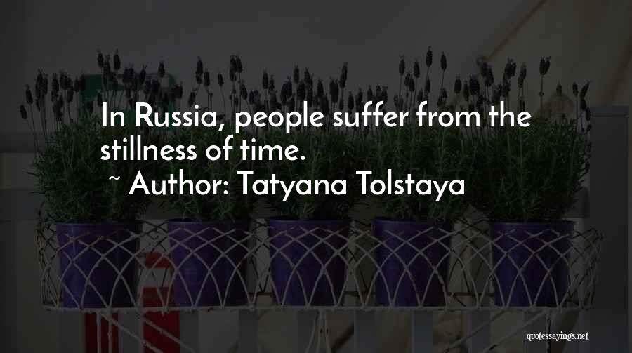 Tatyana Tolstaya Quotes: In Russia, People Suffer From The Stillness Of Time.
