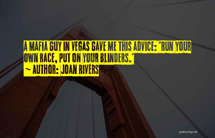Joan Rivers Quotes: A Mafia Guy In Vegas Gave Me This Advice: 'run Your Own Race, Put On Your Blinders.'