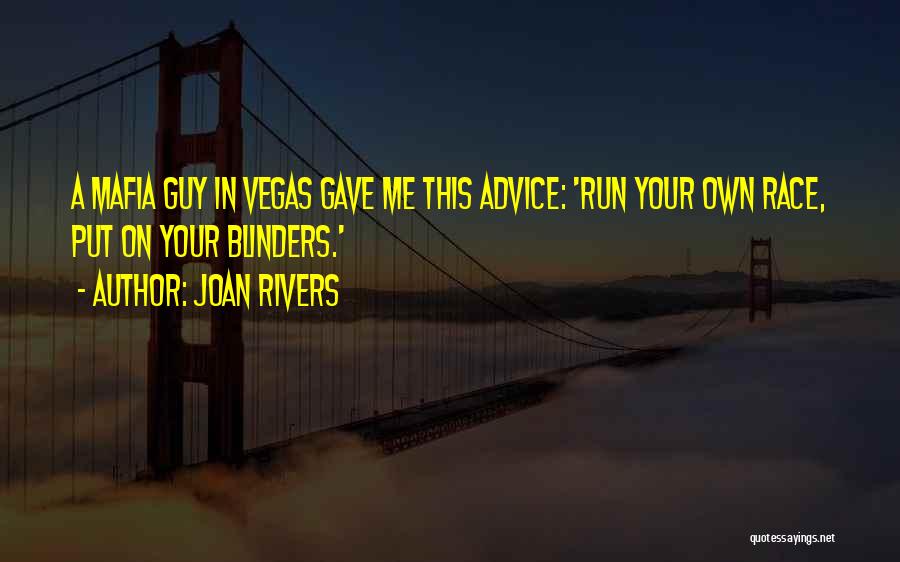 Joan Rivers Quotes: A Mafia Guy In Vegas Gave Me This Advice: 'run Your Own Race, Put On Your Blinders.'