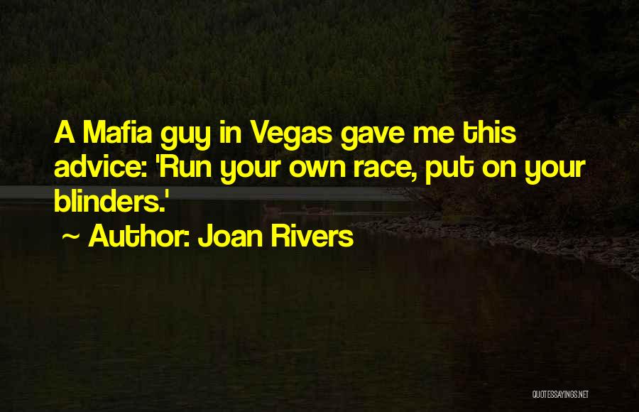 Joan Rivers Quotes: A Mafia Guy In Vegas Gave Me This Advice: 'run Your Own Race, Put On Your Blinders.'