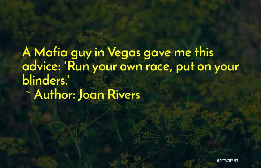 Joan Rivers Quotes: A Mafia Guy In Vegas Gave Me This Advice: 'run Your Own Race, Put On Your Blinders.'