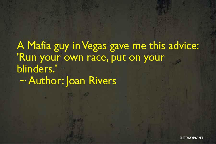 Joan Rivers Quotes: A Mafia Guy In Vegas Gave Me This Advice: 'run Your Own Race, Put On Your Blinders.'
