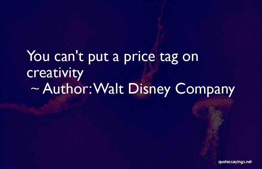 Walt Disney Company Quotes: You Can't Put A Price Tag On Creativity