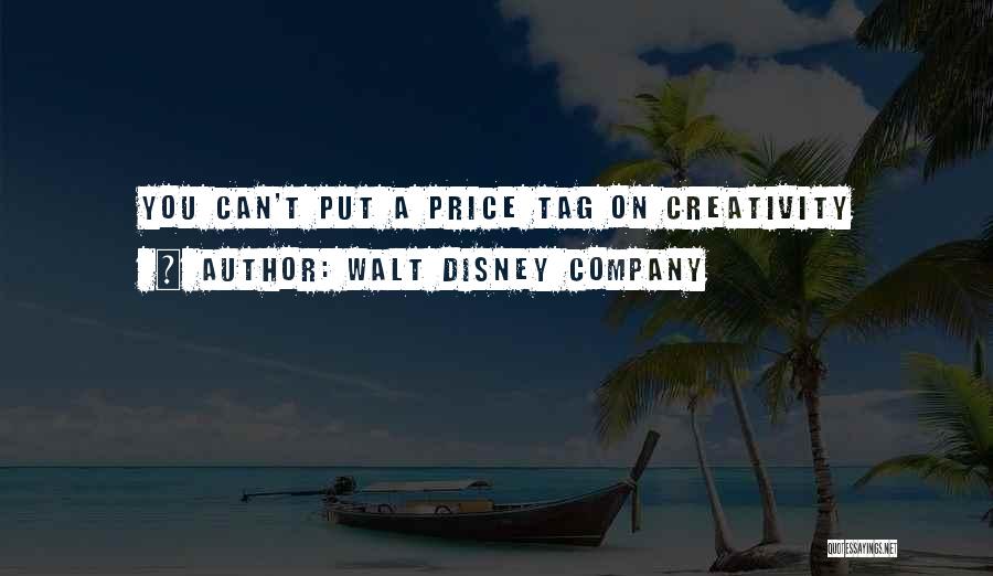 Walt Disney Company Quotes: You Can't Put A Price Tag On Creativity