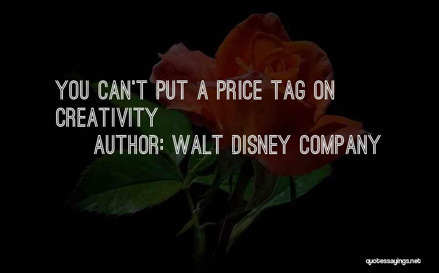 Walt Disney Company Quotes: You Can't Put A Price Tag On Creativity