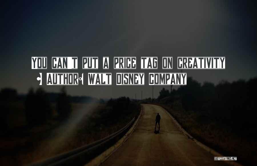 Walt Disney Company Quotes: You Can't Put A Price Tag On Creativity