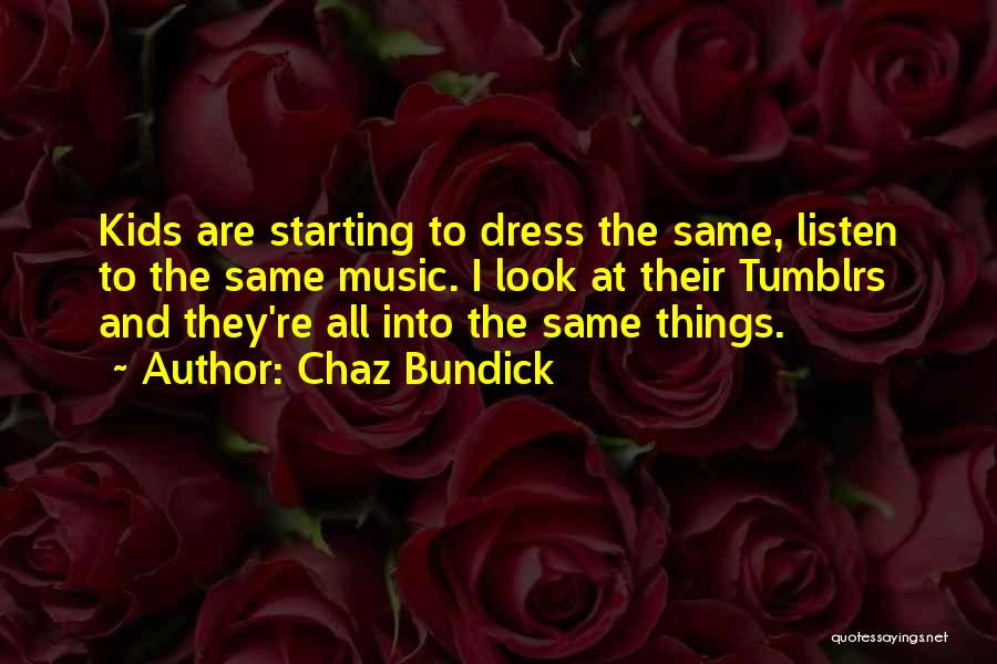 Chaz Bundick Quotes: Kids Are Starting To Dress The Same, Listen To The Same Music. I Look At Their Tumblrs And They're All