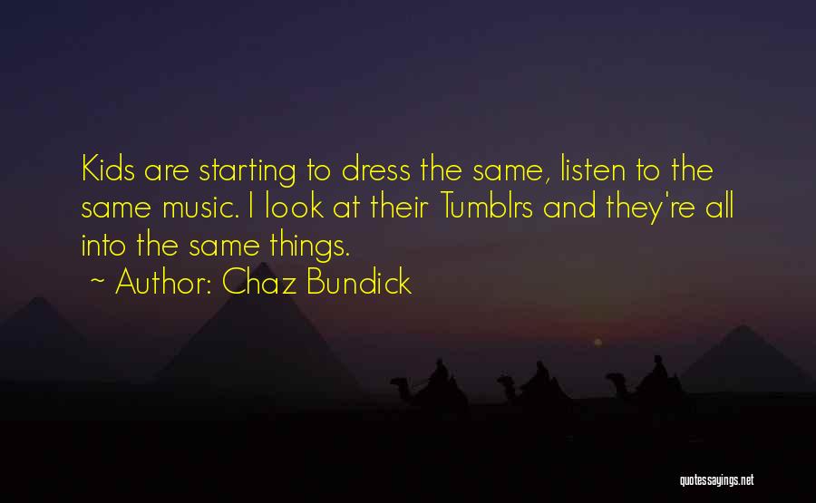Chaz Bundick Quotes: Kids Are Starting To Dress The Same, Listen To The Same Music. I Look At Their Tumblrs And They're All