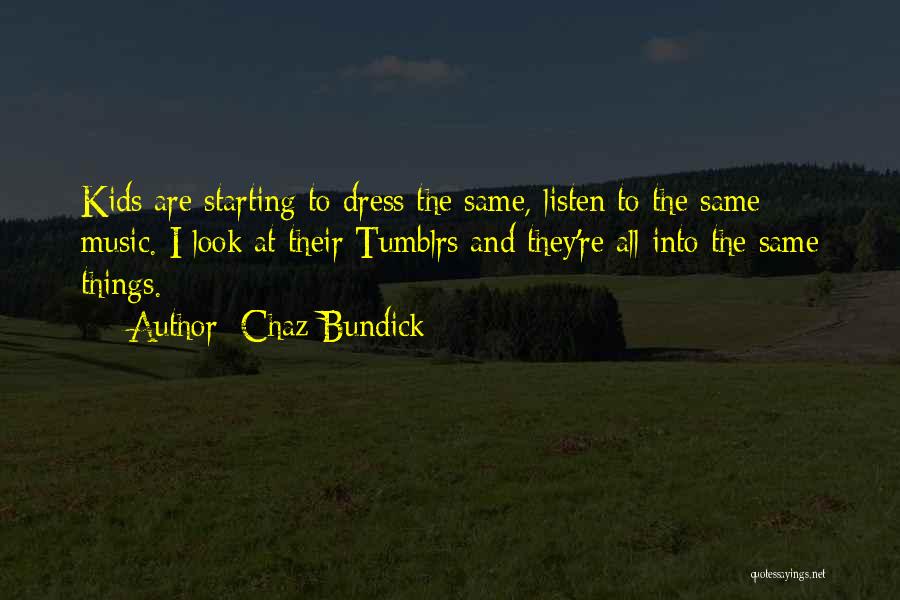 Chaz Bundick Quotes: Kids Are Starting To Dress The Same, Listen To The Same Music. I Look At Their Tumblrs And They're All