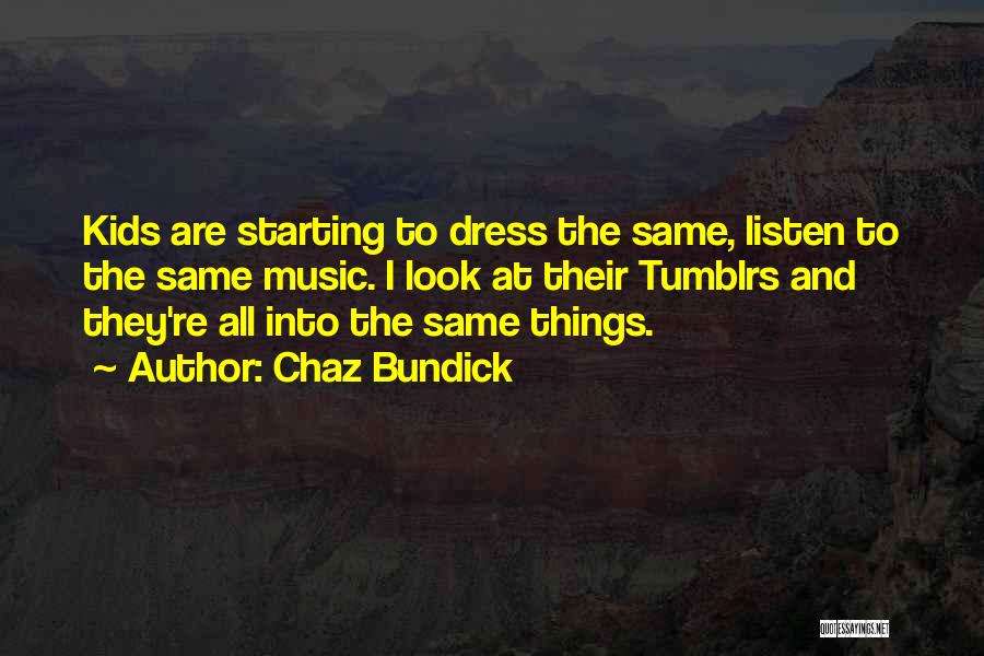 Chaz Bundick Quotes: Kids Are Starting To Dress The Same, Listen To The Same Music. I Look At Their Tumblrs And They're All
