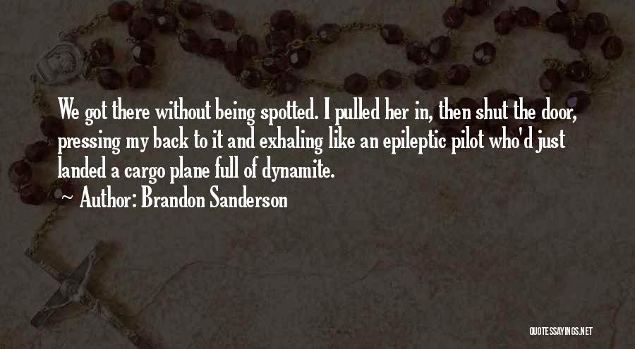 Brandon Sanderson Quotes: We Got There Without Being Spotted. I Pulled Her In, Then Shut The Door, Pressing My Back To It And