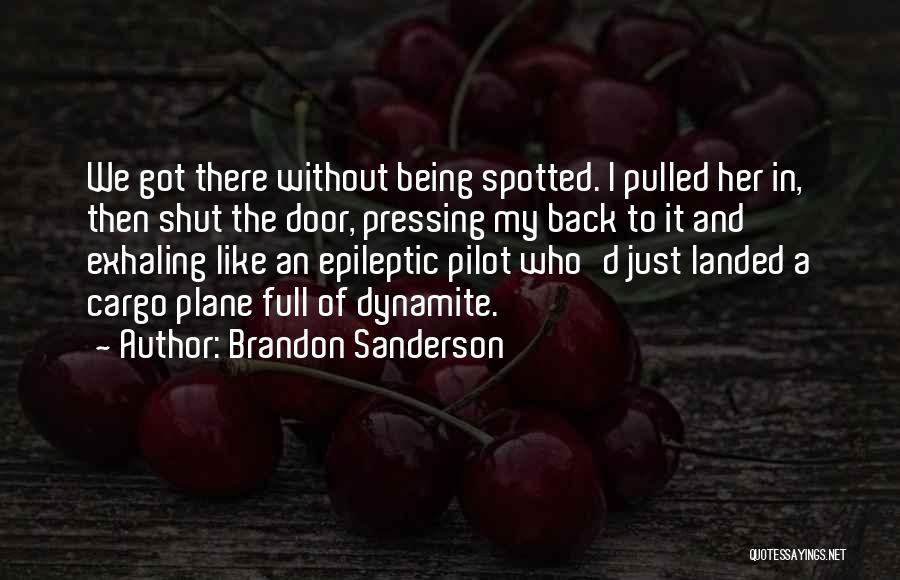 Brandon Sanderson Quotes: We Got There Without Being Spotted. I Pulled Her In, Then Shut The Door, Pressing My Back To It And