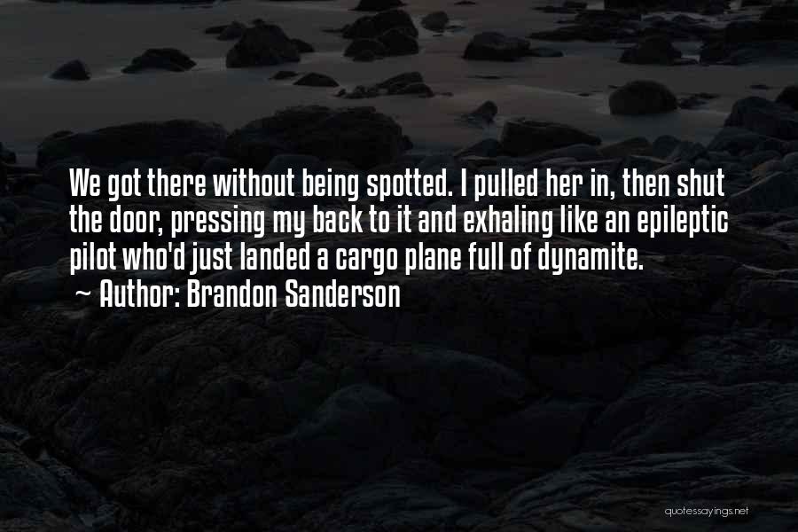 Brandon Sanderson Quotes: We Got There Without Being Spotted. I Pulled Her In, Then Shut The Door, Pressing My Back To It And