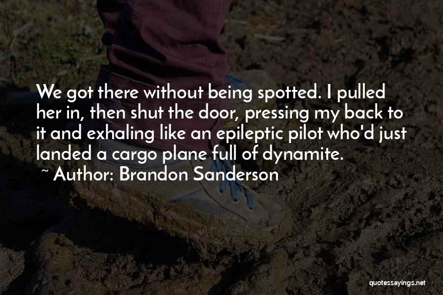 Brandon Sanderson Quotes: We Got There Without Being Spotted. I Pulled Her In, Then Shut The Door, Pressing My Back To It And