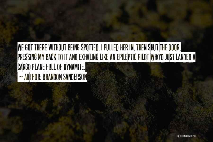 Brandon Sanderson Quotes: We Got There Without Being Spotted. I Pulled Her In, Then Shut The Door, Pressing My Back To It And