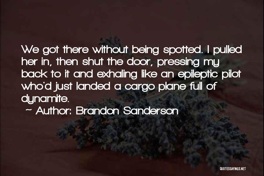 Brandon Sanderson Quotes: We Got There Without Being Spotted. I Pulled Her In, Then Shut The Door, Pressing My Back To It And