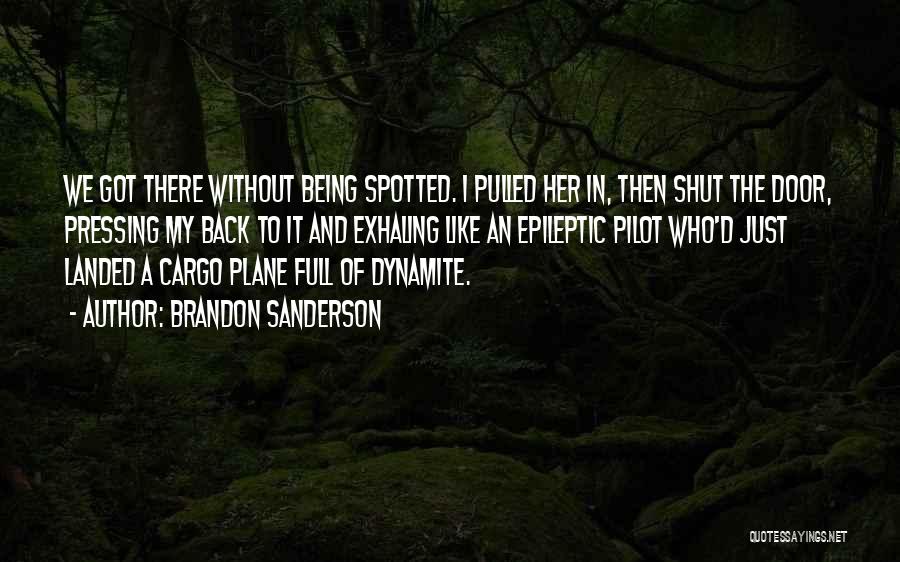 Brandon Sanderson Quotes: We Got There Without Being Spotted. I Pulled Her In, Then Shut The Door, Pressing My Back To It And
