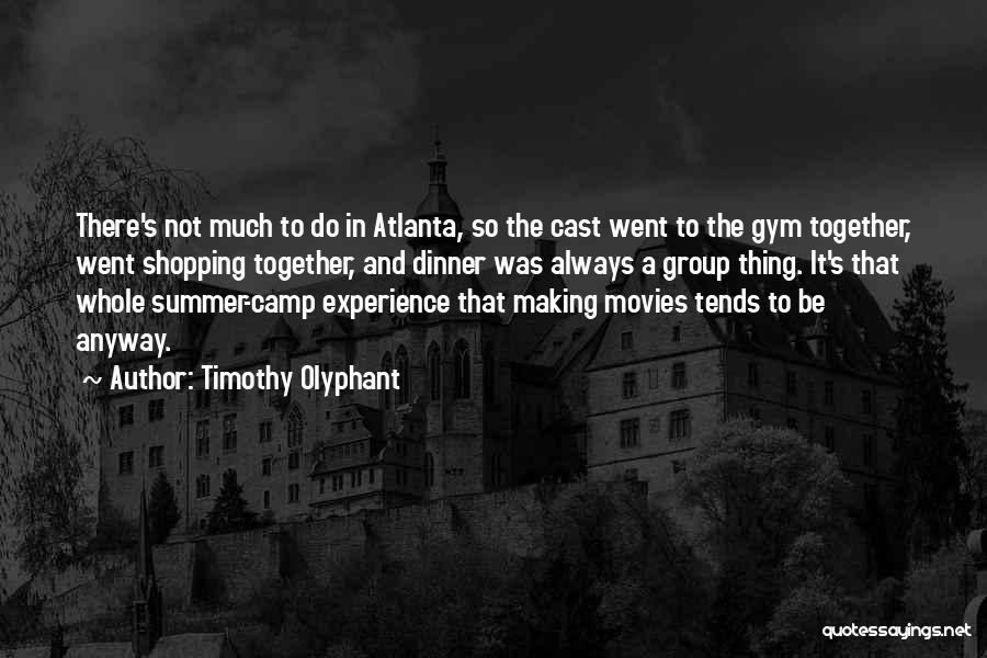 Timothy Olyphant Quotes: There's Not Much To Do In Atlanta, So The Cast Went To The Gym Together, Went Shopping Together, And Dinner