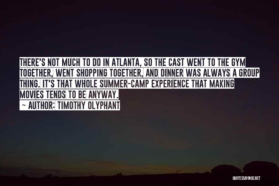 Timothy Olyphant Quotes: There's Not Much To Do In Atlanta, So The Cast Went To The Gym Together, Went Shopping Together, And Dinner