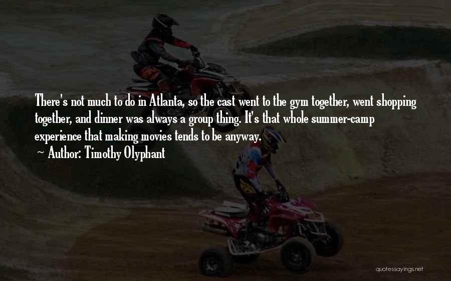 Timothy Olyphant Quotes: There's Not Much To Do In Atlanta, So The Cast Went To The Gym Together, Went Shopping Together, And Dinner