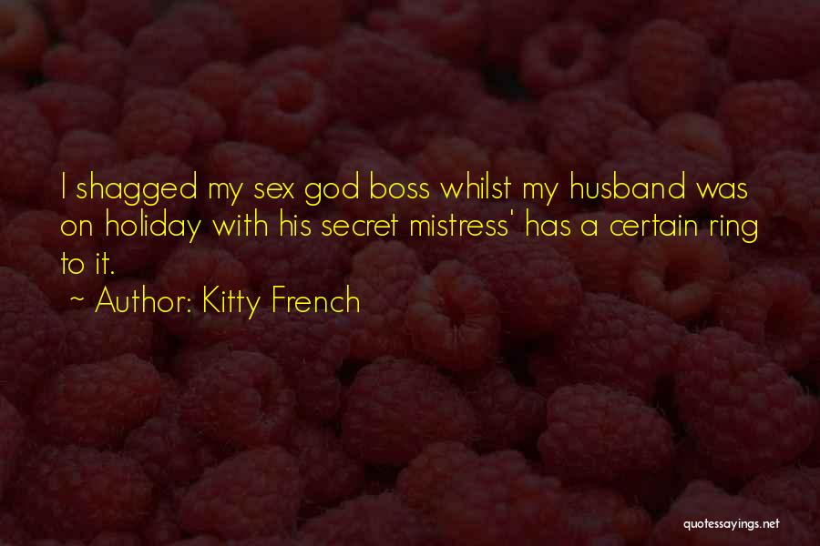 Kitty French Quotes: I Shagged My Sex God Boss Whilst My Husband Was On Holiday With His Secret Mistress' Has A Certain Ring