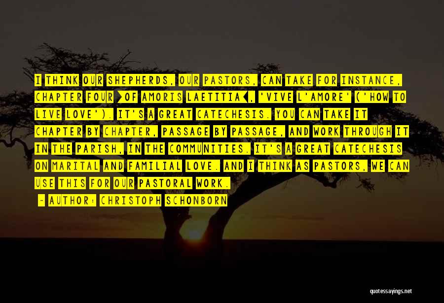 Christoph Schonborn Quotes: I Think Our Shepherds, Our Pastors, Can Take For Instance, Chapter Four [of Amoris Laetitia], 'vive L'amore' ('how To Live