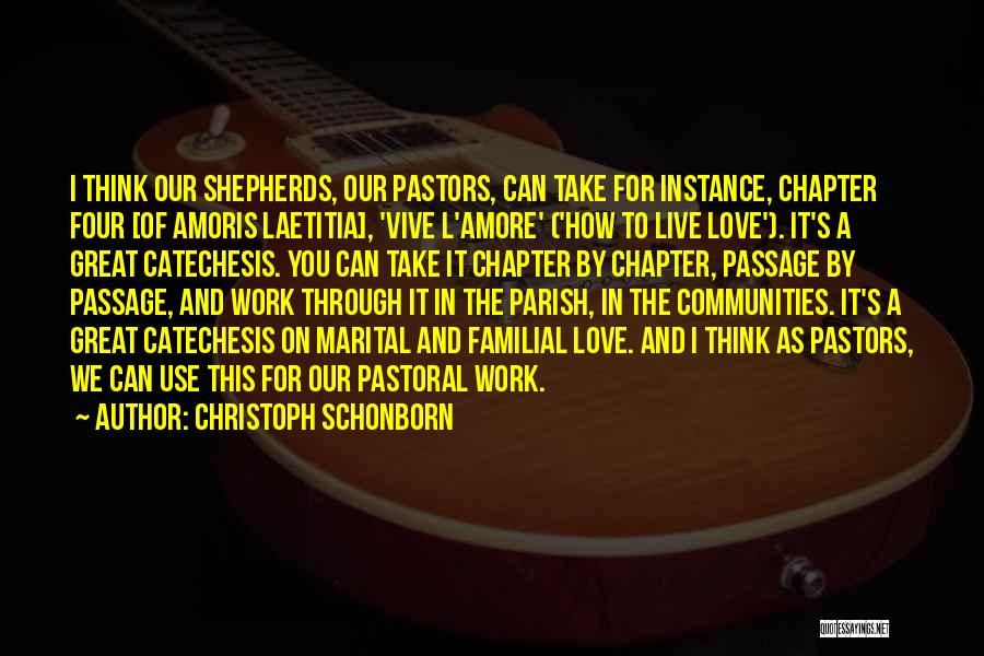 Christoph Schonborn Quotes: I Think Our Shepherds, Our Pastors, Can Take For Instance, Chapter Four [of Amoris Laetitia], 'vive L'amore' ('how To Live