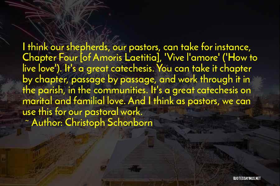 Christoph Schonborn Quotes: I Think Our Shepherds, Our Pastors, Can Take For Instance, Chapter Four [of Amoris Laetitia], 'vive L'amore' ('how To Live