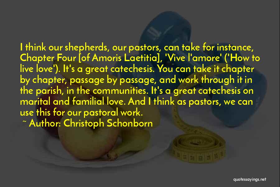 Christoph Schonborn Quotes: I Think Our Shepherds, Our Pastors, Can Take For Instance, Chapter Four [of Amoris Laetitia], 'vive L'amore' ('how To Live