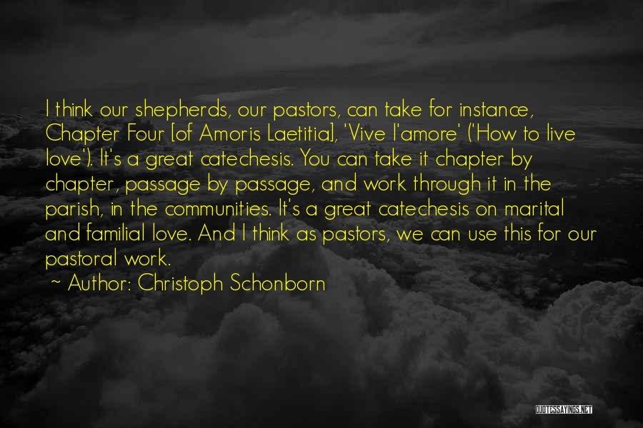 Christoph Schonborn Quotes: I Think Our Shepherds, Our Pastors, Can Take For Instance, Chapter Four [of Amoris Laetitia], 'vive L'amore' ('how To Live