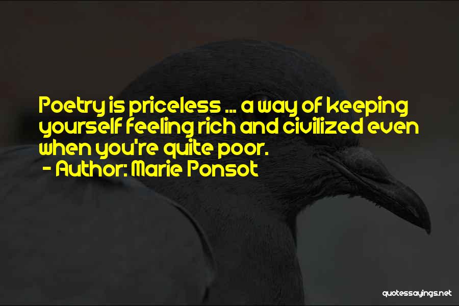 Marie Ponsot Quotes: Poetry Is Priceless ... A Way Of Keeping Yourself Feeling Rich And Civilized Even When You're Quite Poor.