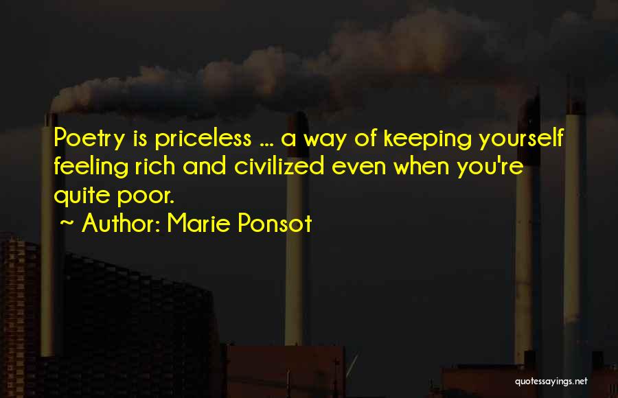Marie Ponsot Quotes: Poetry Is Priceless ... A Way Of Keeping Yourself Feeling Rich And Civilized Even When You're Quite Poor.