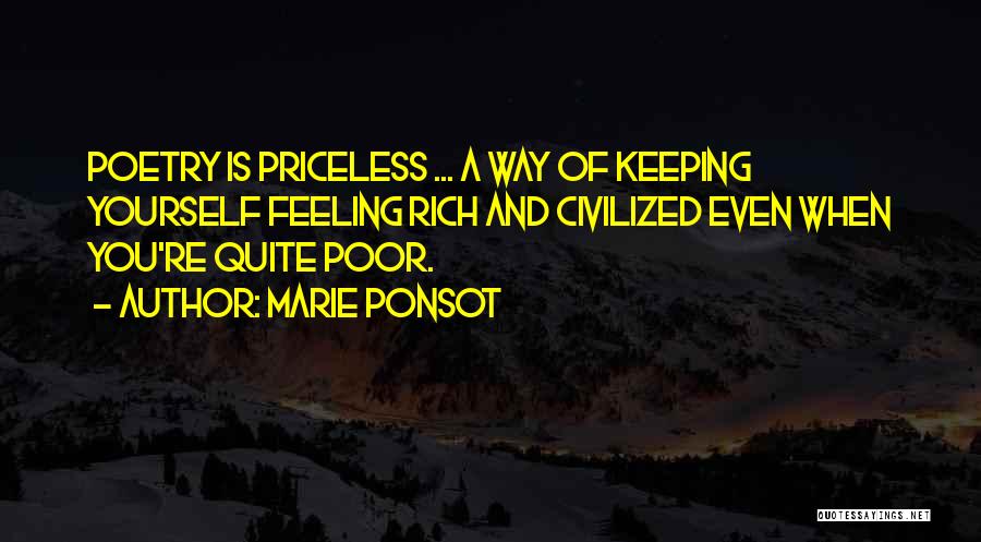 Marie Ponsot Quotes: Poetry Is Priceless ... A Way Of Keeping Yourself Feeling Rich And Civilized Even When You're Quite Poor.