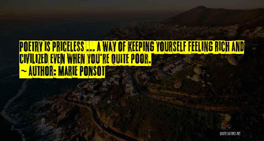 Marie Ponsot Quotes: Poetry Is Priceless ... A Way Of Keeping Yourself Feeling Rich And Civilized Even When You're Quite Poor.