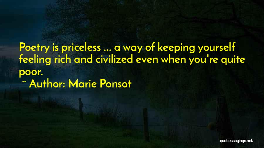 Marie Ponsot Quotes: Poetry Is Priceless ... A Way Of Keeping Yourself Feeling Rich And Civilized Even When You're Quite Poor.