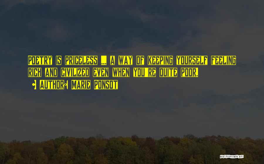 Marie Ponsot Quotes: Poetry Is Priceless ... A Way Of Keeping Yourself Feeling Rich And Civilized Even When You're Quite Poor.