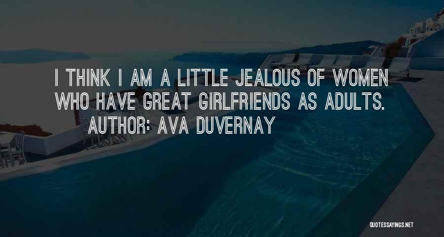 Ava DuVernay Quotes: I Think I Am A Little Jealous Of Women Who Have Great Girlfriends As Adults.