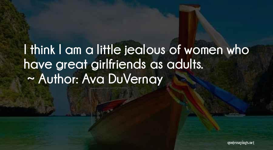 Ava DuVernay Quotes: I Think I Am A Little Jealous Of Women Who Have Great Girlfriends As Adults.