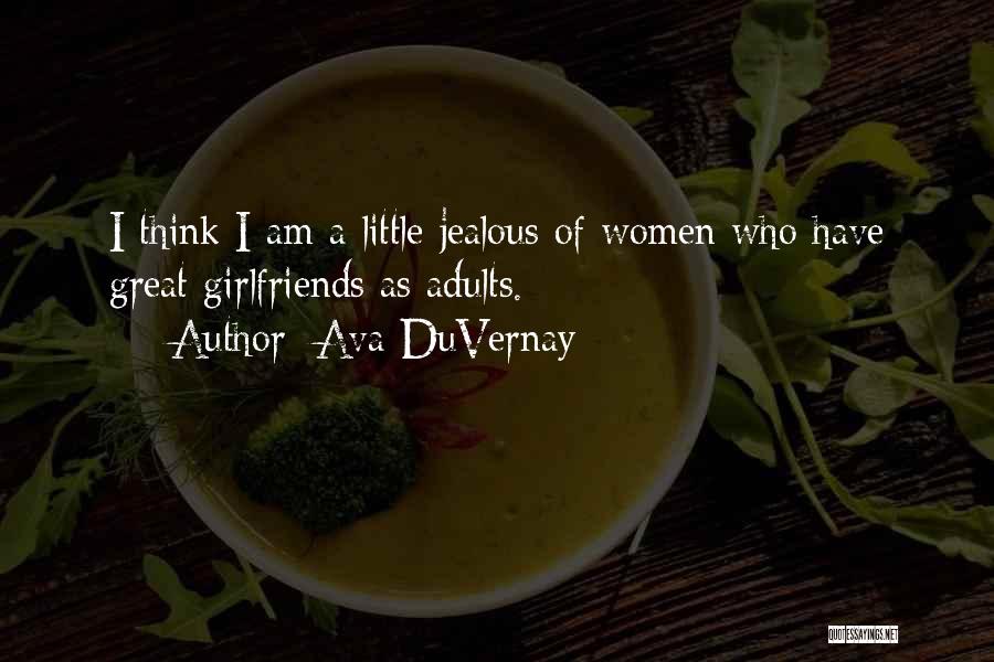 Ava DuVernay Quotes: I Think I Am A Little Jealous Of Women Who Have Great Girlfriends As Adults.