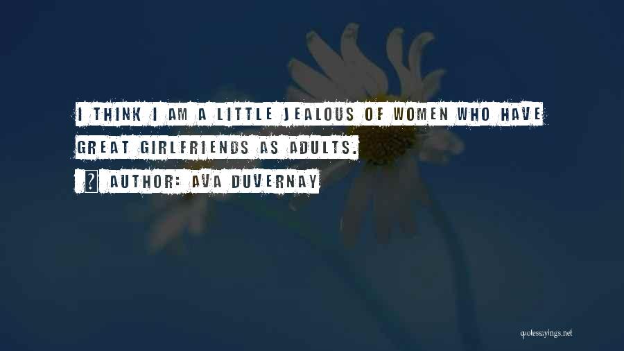 Ava DuVernay Quotes: I Think I Am A Little Jealous Of Women Who Have Great Girlfriends As Adults.