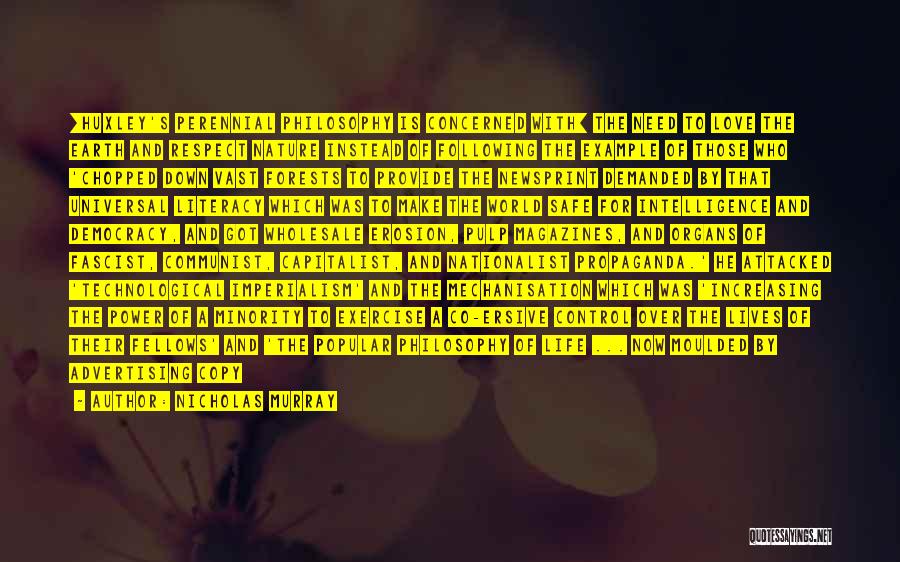 Nicholas Murray Quotes: [huxley's Perennial Philosophy Is Concerned With] The Need To Love The Earth And Respect Nature Instead Of Following The Example