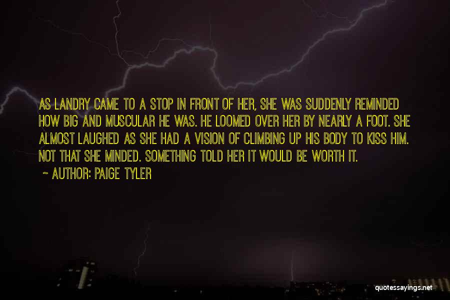 Paige Tyler Quotes: As Landry Came To A Stop In Front Of Her, She Was Suddenly Reminded How Big And Muscular He Was.