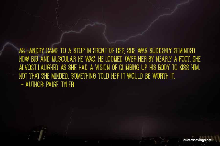 Paige Tyler Quotes: As Landry Came To A Stop In Front Of Her, She Was Suddenly Reminded How Big And Muscular He Was.