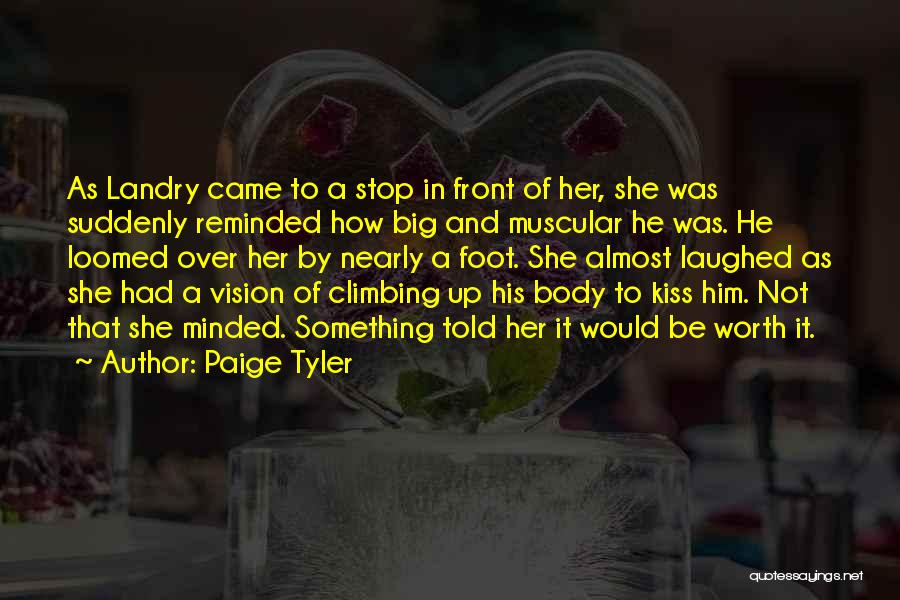 Paige Tyler Quotes: As Landry Came To A Stop In Front Of Her, She Was Suddenly Reminded How Big And Muscular He Was.